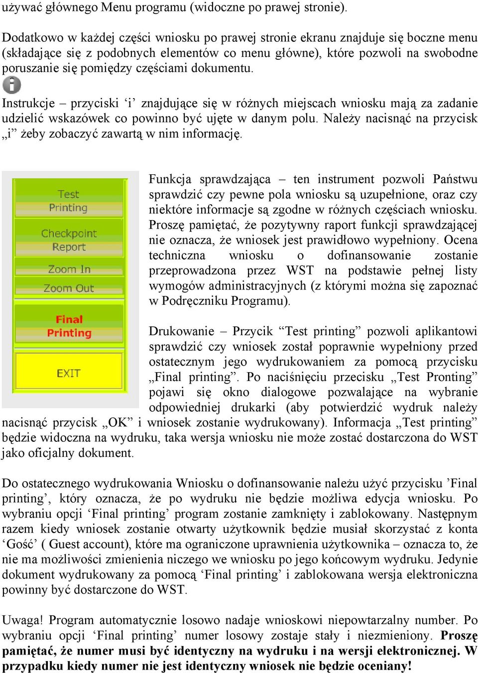 dokumentu. Instrukcje przyciski i znajdujące się w różnych miejscach wniosku mają za zadanie udzielić wskazówek co powinno być ujęte w danym polu.