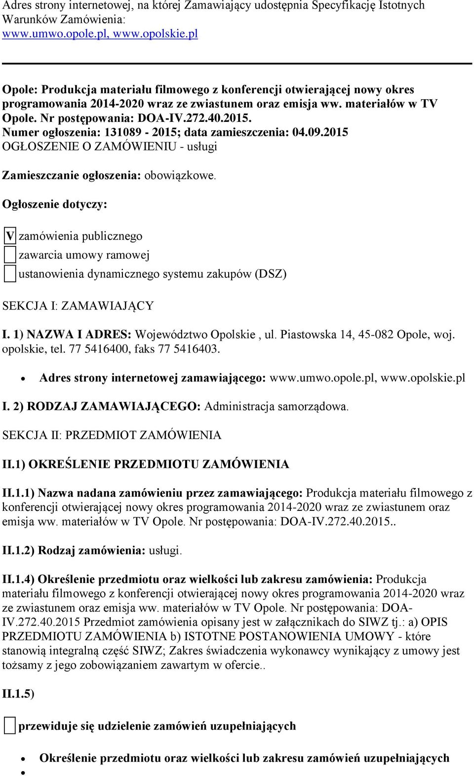 Numer ogłoszenia: 131089-2015; data zamieszczenia: 04.09.2015 OGŁOSZENIE O ZAMÓWIENIU - usługi Zamieszczanie ogłoszenia: obowiązkowe.