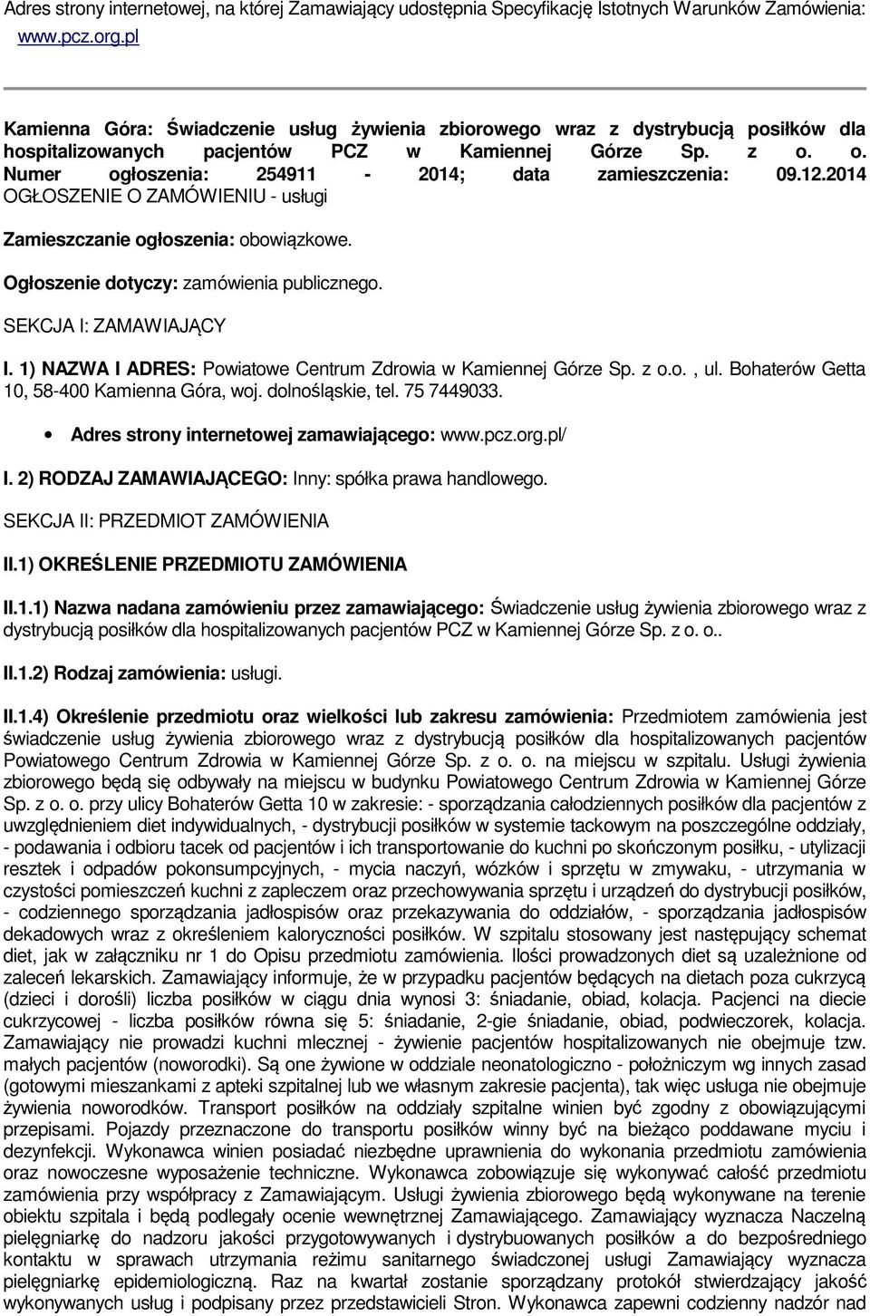 o. Numer ogłoszenia: 254911-2014; data zamieszczenia: 09.12.2014 OGŁOSZENIE O ZAMÓWIENIU - usługi Zamieszczanie ogłoszenia: obowiązkowe. Ogłoszenie dotyczy: zamówienia publicznego.