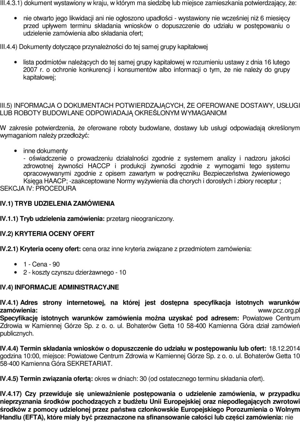 przed upływem terminu składania wniosków o dopuszczenie do udziału w postępowaniu o udzielenie zamówienia albo składania ofert; III.4.