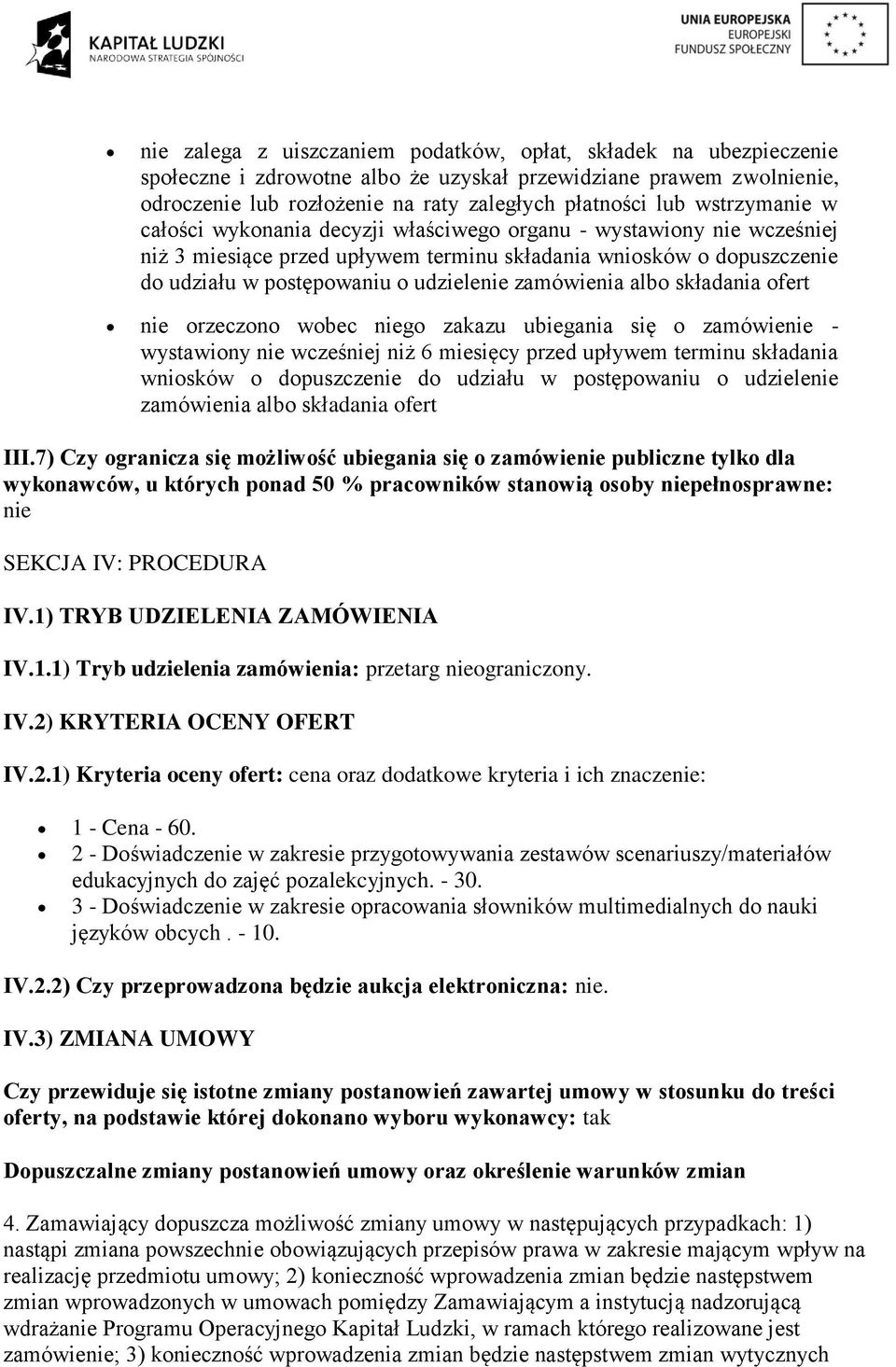 zamówienia albo składania ofert nie orzeczono wobec niego zakazu ubiegania się o zamówienie - wystawiony nie wcześniej niż 6 miesięcy przed upływem terminu składania wniosków o dopuszczenie do