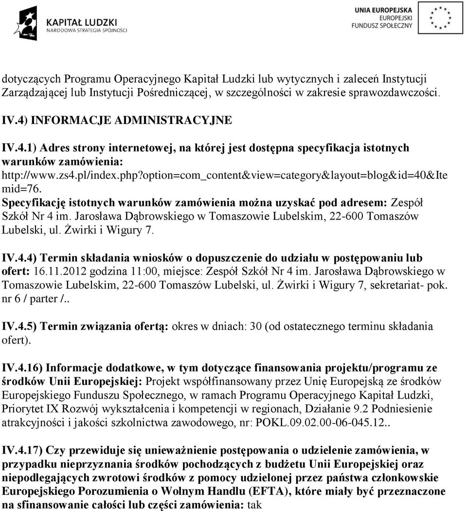 option=com_content&view=category&layout=blog&id=40&ite mid=76. Specyfikację istotnych warunków zamówienia można uzyskać pod adresem: Zespół Szkół Nr 4 im.