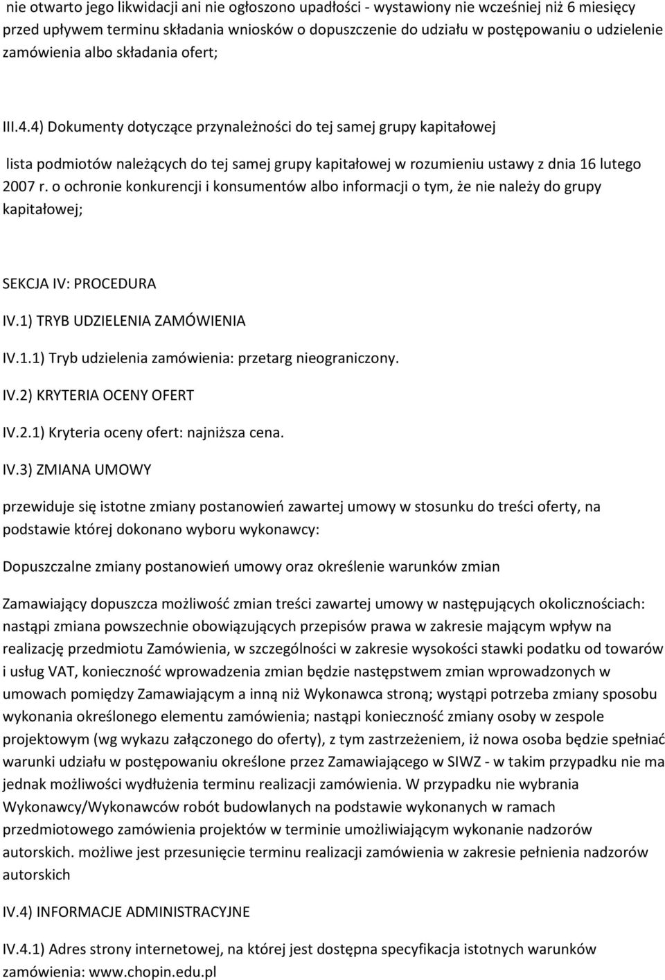 4) Dokumenty dotyczące przynależności do tej samej grupy kapitałowej lista podmiotów należących do tej samej grupy kapitałowej w rozumieniu ustawy z dnia 16 lutego 2007 r.