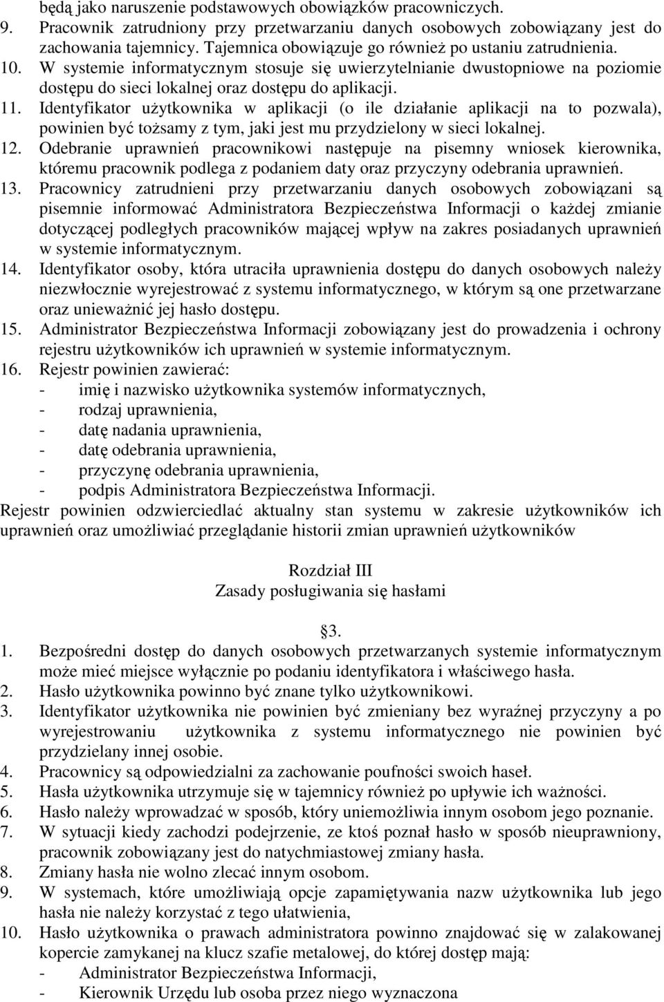 Identyfikator użytkownika w aplikacji (o ile działanie aplikacji na to pozwala), powinien być tożsamy z tym, jaki jest mu przydzielony w sieci lokalnej. 12.