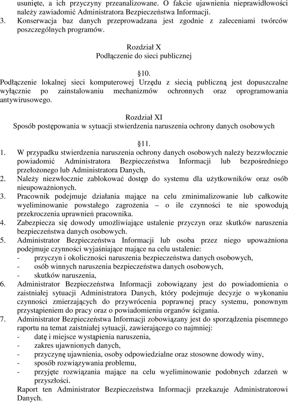 Podłączenie lokalnej sieci komputerowej Urzędu z siecią publiczną jest dopuszczalne wyłącznie po zainstalowaniu mechanizmów ochronnych oraz oprogramowania antywirusowego.