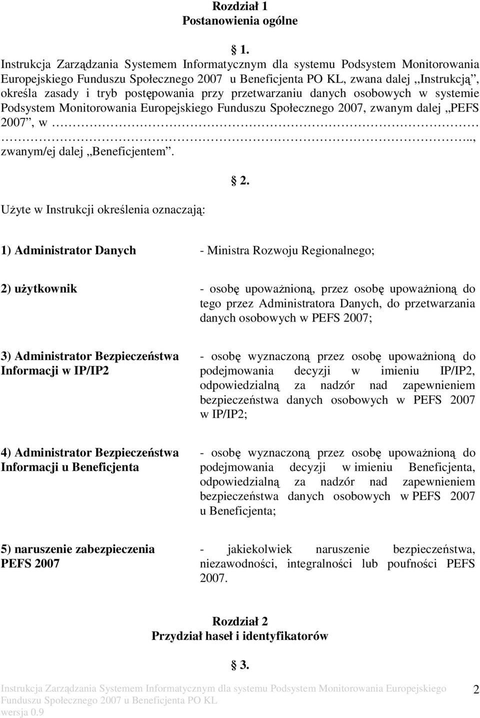 systemie Podsystem Monitorowania Europejskiego Funduszu Społecznego 2007, zwanym dalej PEFS 2007, w.., zwanym/ej dalej Beneficjentem. Użyte w Instrukcji określenia oznaczają: 2.