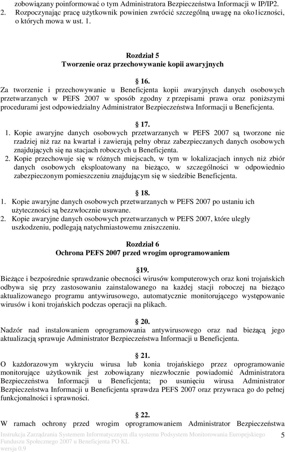 Za tworzenie i przechowywanie u Beneficjenta kopii awaryjnych danych osobowych przetwarzanych w PEFS 2007 w sposób zgodny z przepisami prawa oraz poniższymi procedurami jest odpowiedzialny
