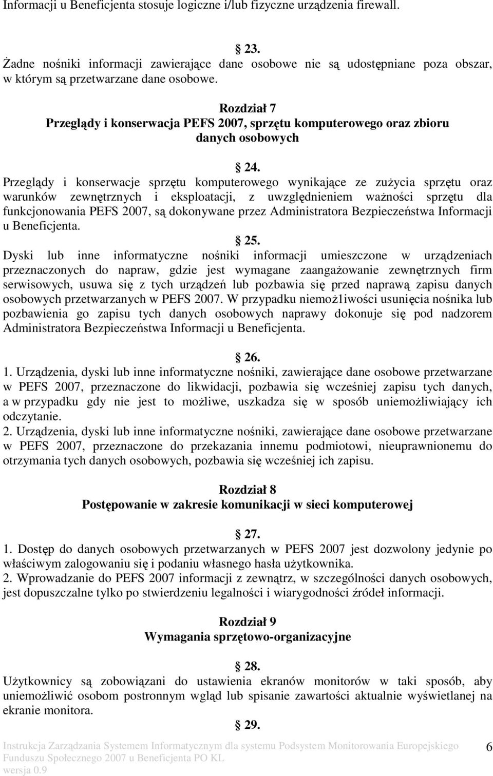 Rozdział 7 Przeglądy i konserwacja PEFS 2007, sprzętu komputerowego oraz zbioru danych osobowych 24.