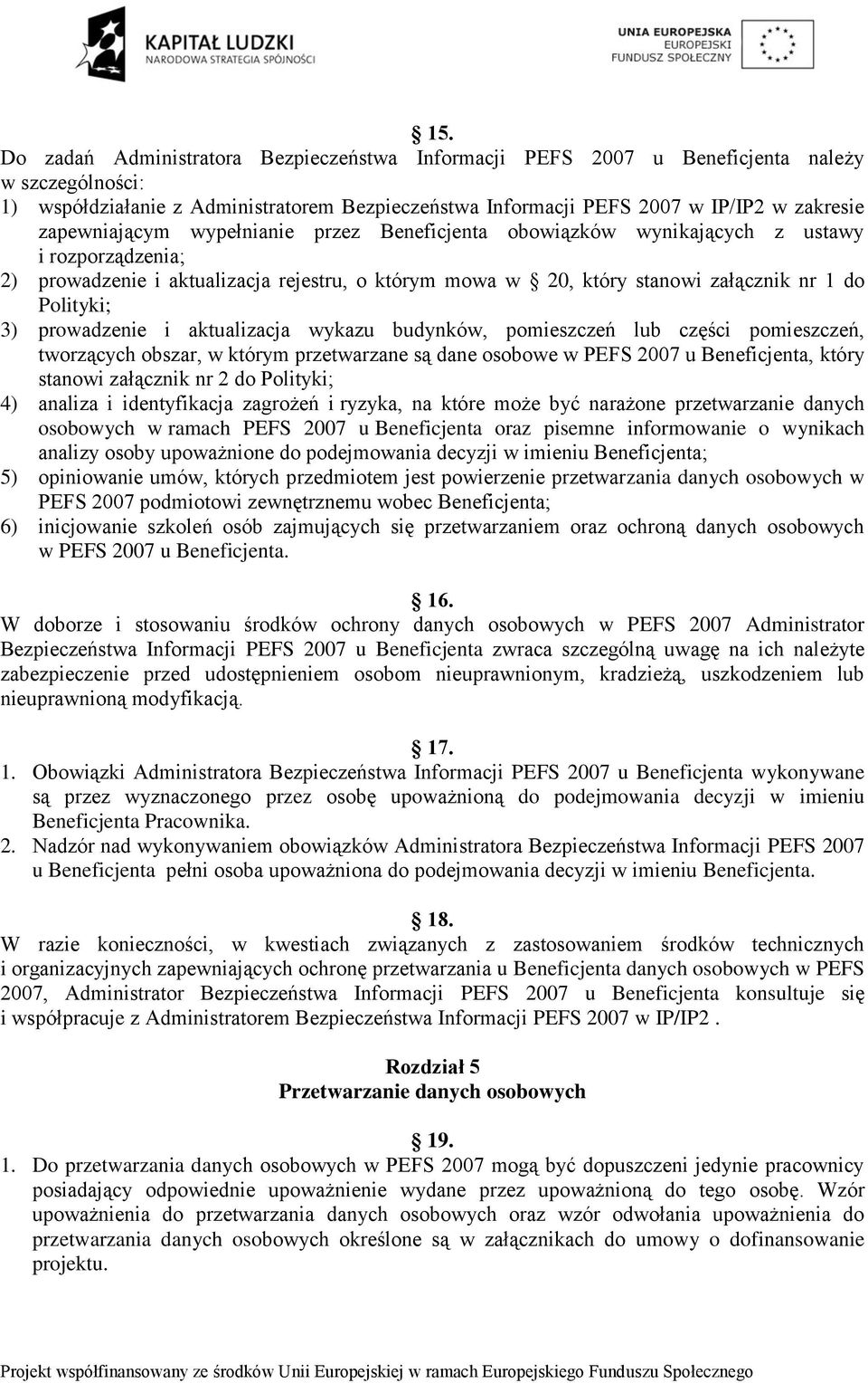 3) prowadzenie i aktualizacja wykazu budynków, pomieszczeń lub części pomieszczeń, tworzących obszar, w którym przetwarzane są dane osobowe w PEFS 2007 u Beneficjenta, który stanowi załącznik nr 2 do