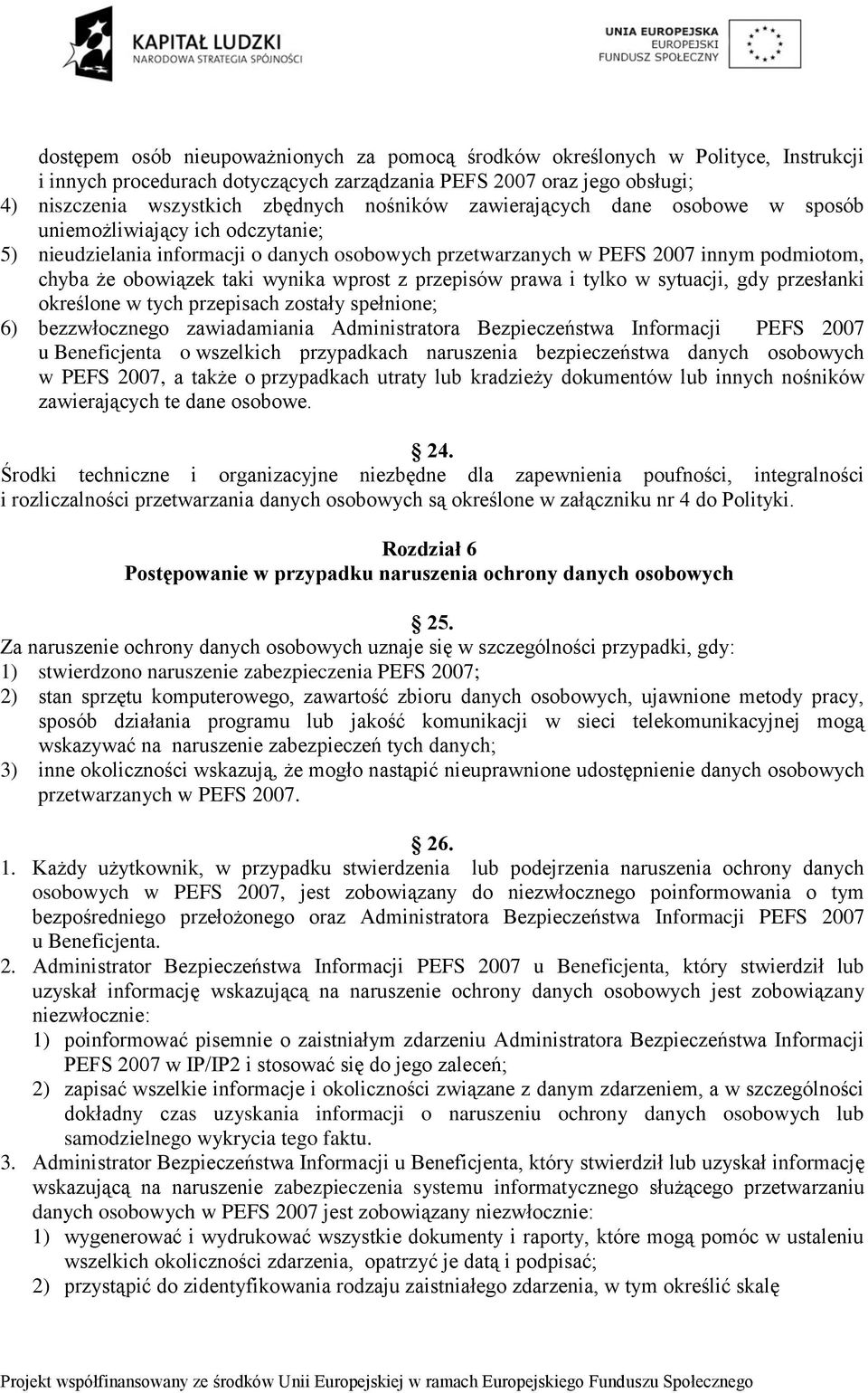 wprost z przepisów prawa i tylko w sytuacji, gdy przesłanki określone w tych przepisach zostały spełnione; 6) bezzwłocznego zawiadamiania Administratora Bezpieczeństwa Informacji PEFS 2007 u