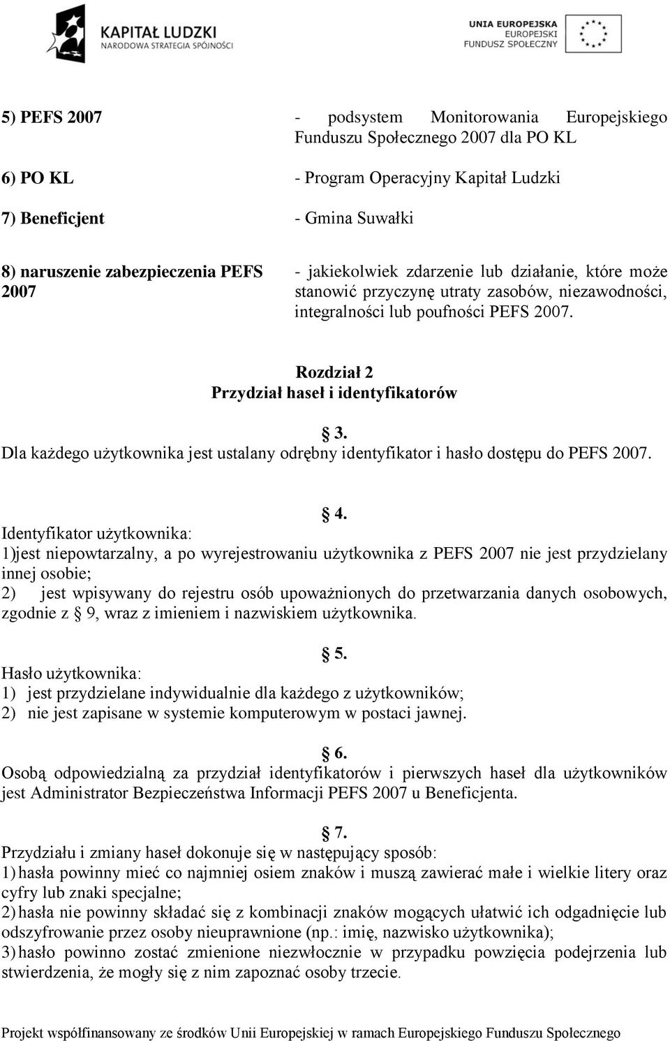 Dla każdego użytkownika jest ustalany odrębny identyfikator i hasło dostępu do PEFS 2007. 4.