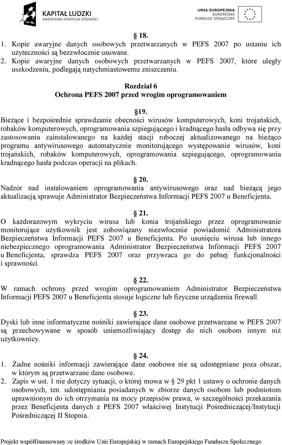 Bieżące i bezpośrednie sprawdzanie obecności wirusów komputerowych, koni trojańskich, robaków komputerowych, oprogramowania szpiegującego i kradnącego hasła odbywa się przy zastosowaniu