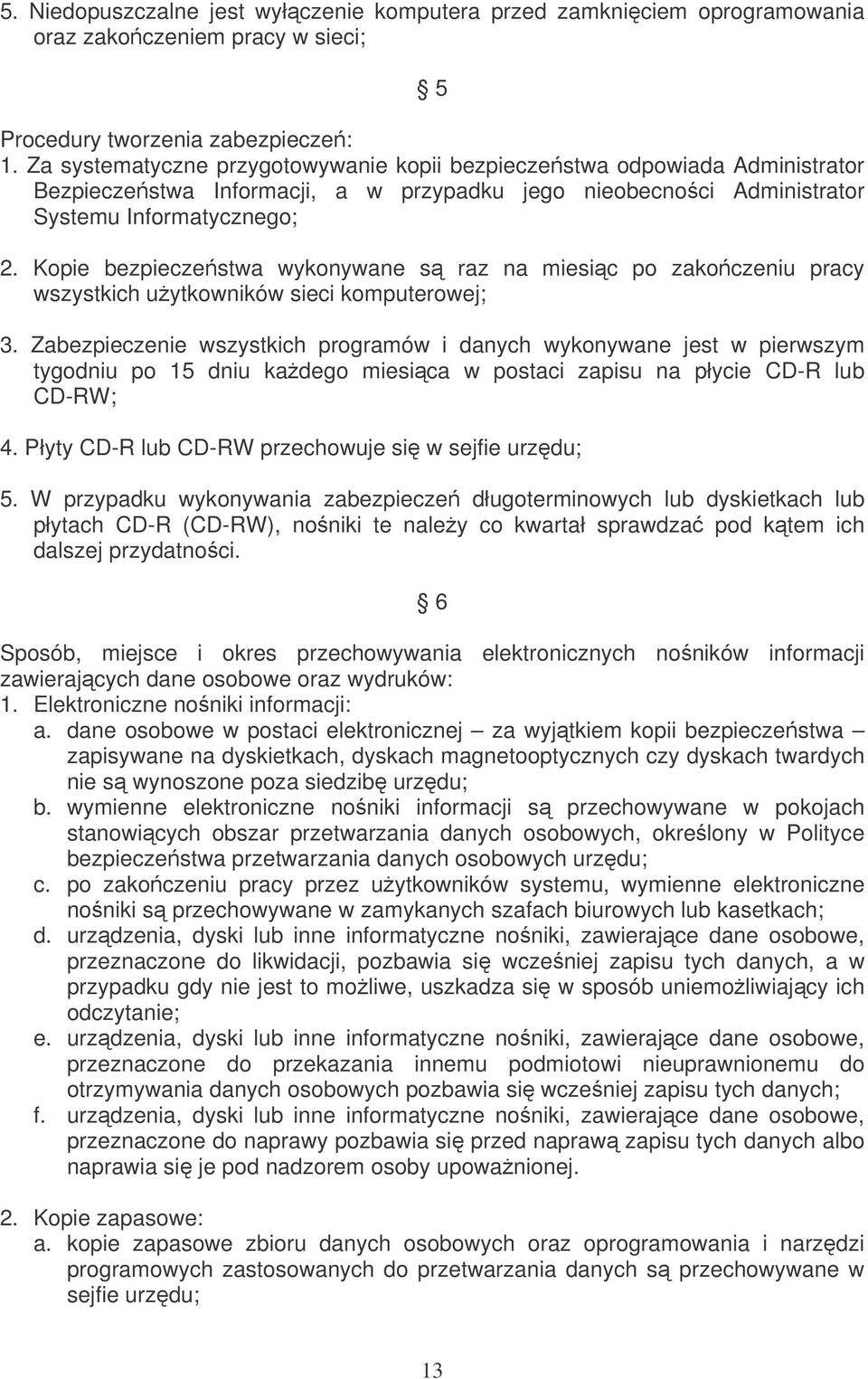 Kopie bezpieczestwa wykonywane s raz na miesic po zakoczeniu pracy wszystkich uytkowników sieci komputerowej; 3.