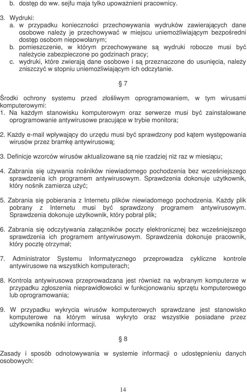 pomieszczenie, w którym przechowywane s wydruki robocze musi by naleycie zabezpieczone po godzinach pracy; c.