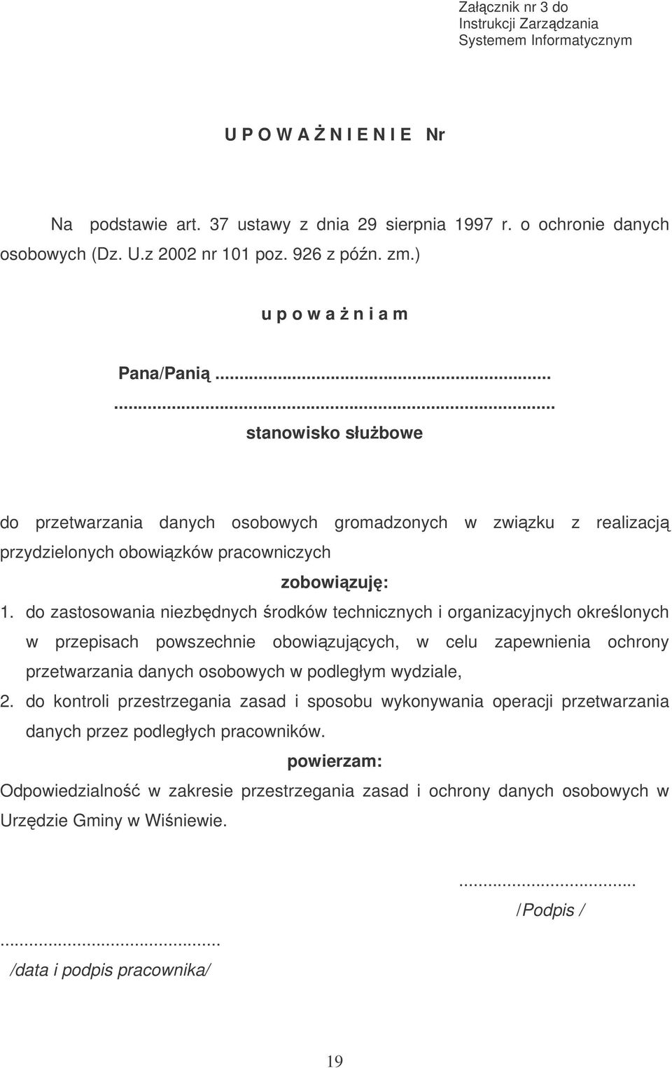 do zastosowania niezbdnych rodków technicznych i organizacyjnych okrelonych w przepisach powszechnie obowizujcych, w celu zapewnienia ochrony przetwarzania danych osobowych w podległym wydziale, 2.