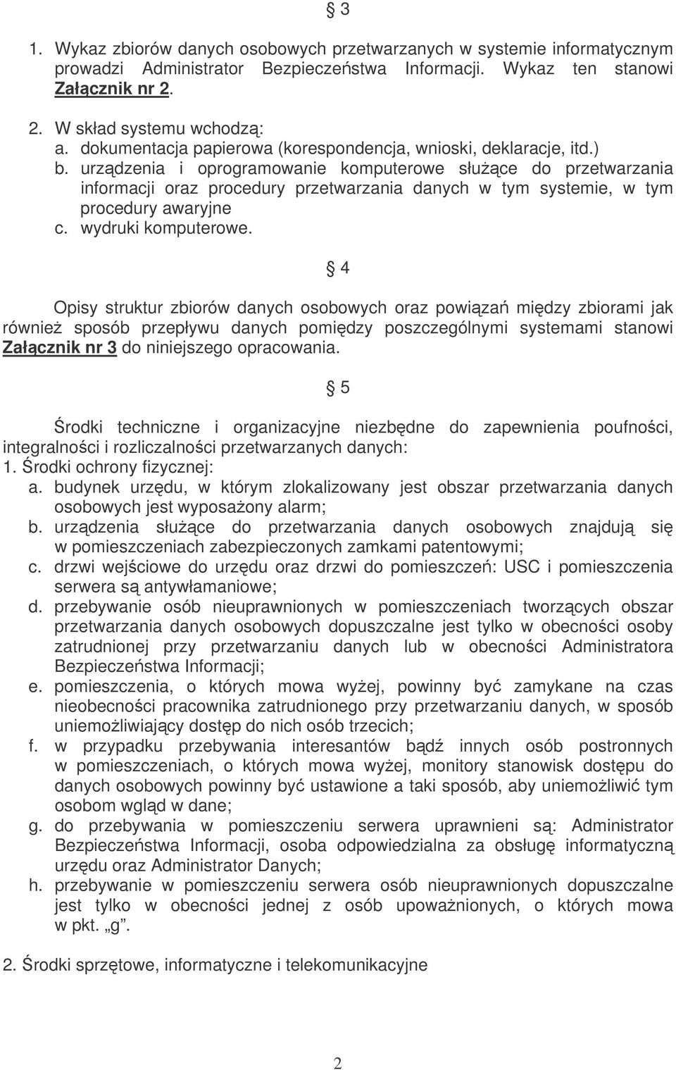 urzdzenia i oprogramowanie komputerowe słuce do przetwarzania informacji oraz procedury przetwarzania danych w tym systemie, w tym procedury awaryjne c. wydruki komputerowe.