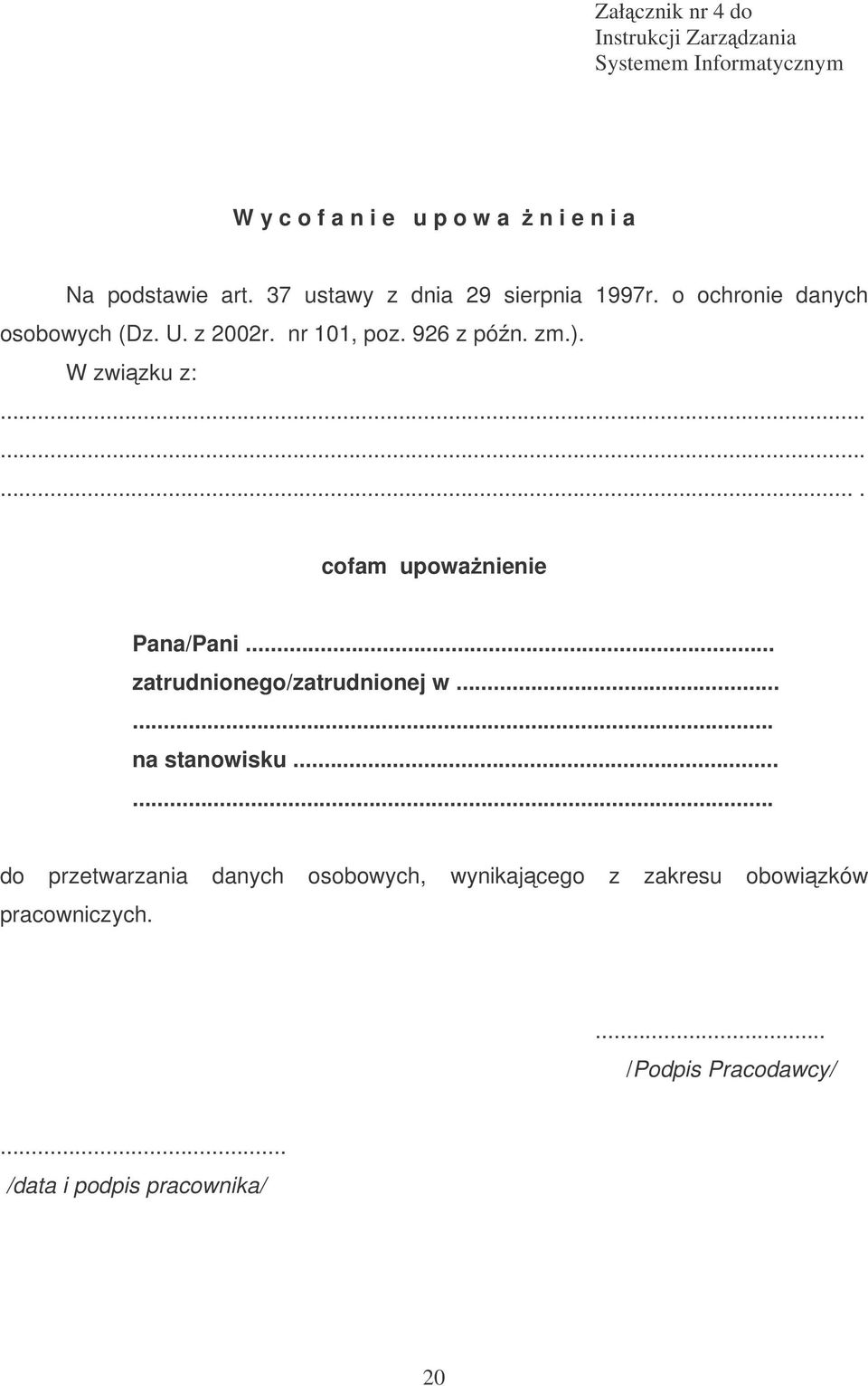 W zwizku z:.......... cofam upowanienie Pana/Pani... zatrudnionego/zatrudnionej w...... na stanowisku.