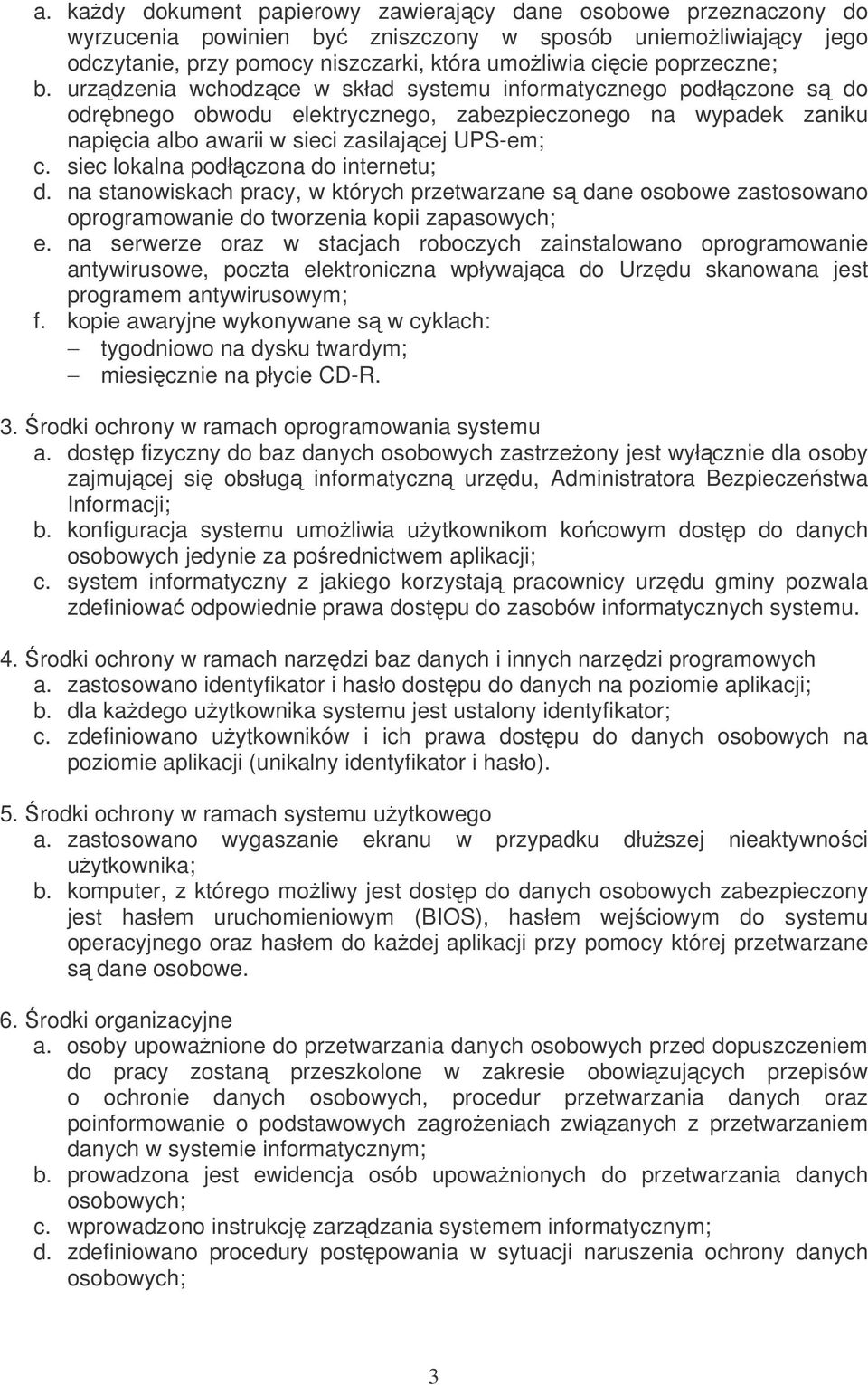 siec lokalna podłczona do internetu; d. na stanowiskach pracy, w których przetwarzane s dane osobowe zastosowano oprogramowanie do tworzenia kopii zapasowych; e.