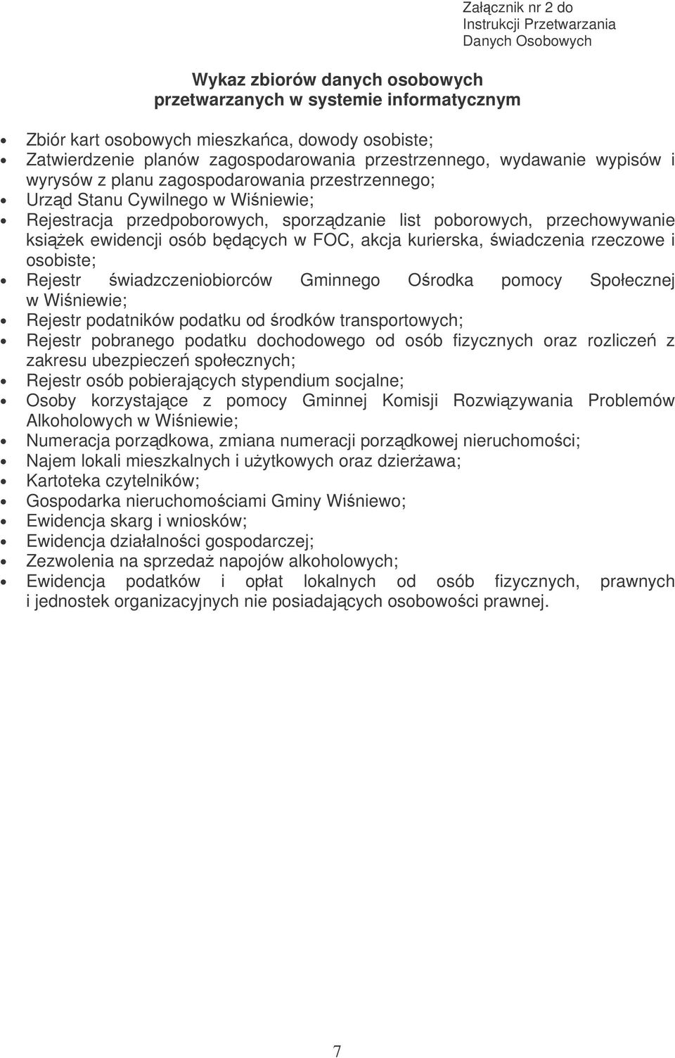 przechowywanie ksiek ewidencji osób bdcych w FOC, akcja kurierska, wiadczenia rzeczowe i osobiste; Rejestr wiadzczeniobiorców Gminnego Orodka pomocy Społecznej w Winiewie; Rejestr podatników podatku