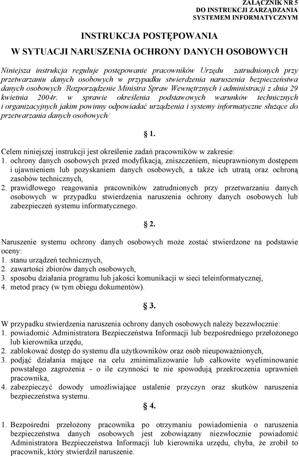 2004r. w sprawie określenia podstawowych warunków technicznych i organizacyjnych jakim powinny odpowiadać urządzenia i systemy informatyczne słuŝące do przetwarzania danych osobowych/ 1.