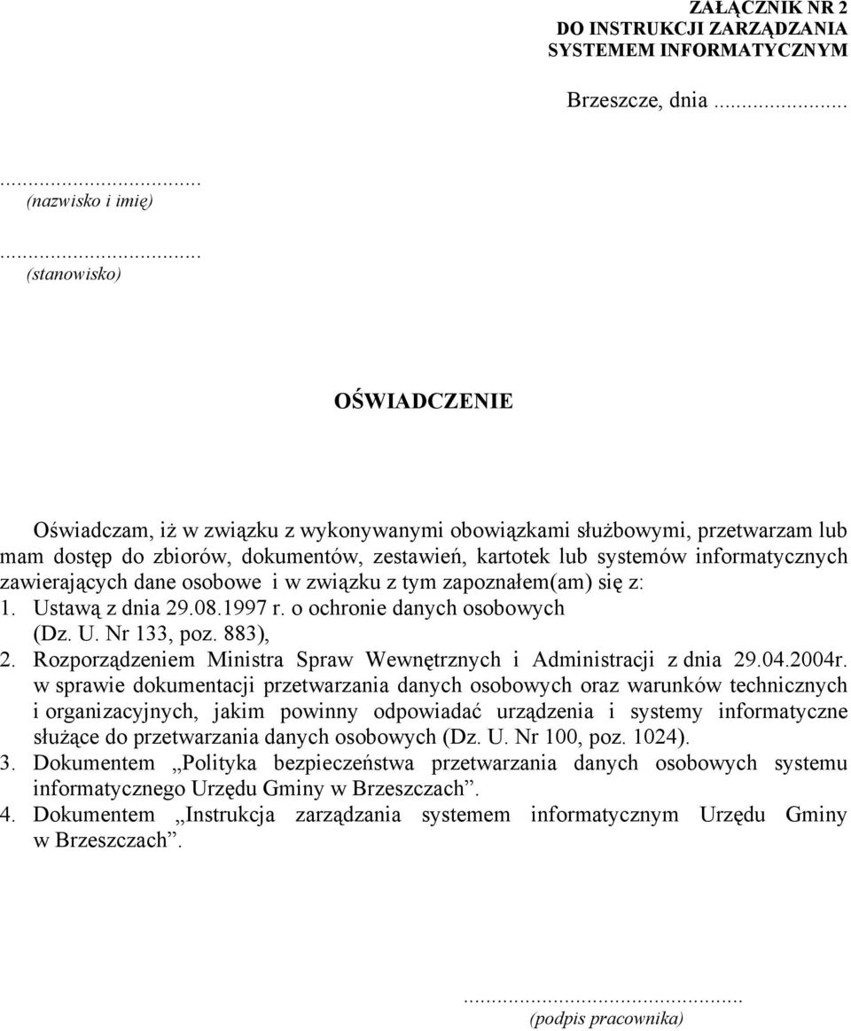 zawierających dane osobowe i w związku z tym zapoznałem(am) się z: 1. Ustawą z dnia 29.08.1997 r. o ochronie danych osobowych (Dz. U. Nr 133, poz. 883), 2.