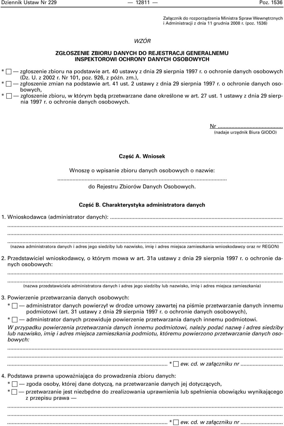 o ochronie danych osobowych (Dz. U. z 2002 r. Nr 101, poz. 926, z póên. zm.), * zg oszenie zmian na podstawie art. 41 ust. 2 ustawy z dnia 29 sierpnia 1997 r.