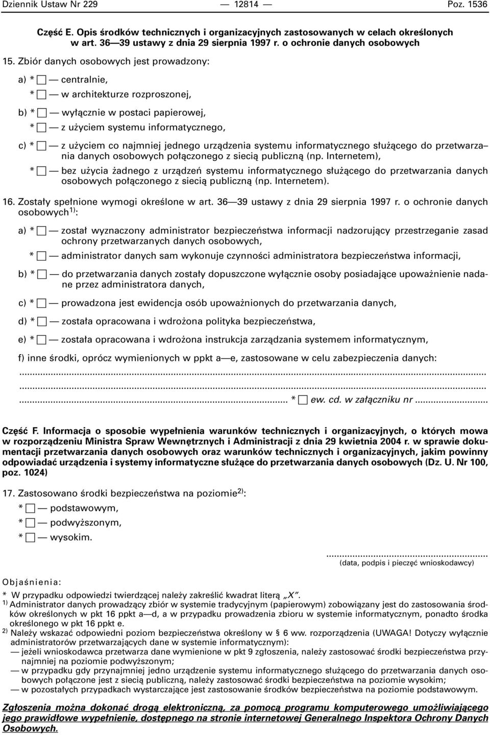 Zbiór danych osobowych jest prowadzony: a) * centralnie, * w architekturze rozproszonej, b) * wy àcznie w postaci papierowej, * z u yciem systemu informatycznego, c) * z u yciem co najmniej jednego