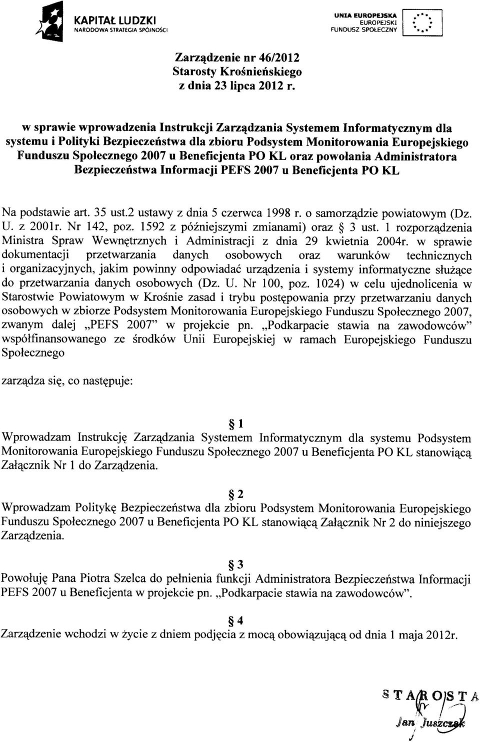 PO KL oraz powołania Administratora Bezpieczeństwa Informacji PEFS 2007 u Beneficjenta PO KL Na podstawie art. 35 ust.2 ustawy z dnia 5 czerwca 1998 r. o samorządzie powiatowym (Dz. U. z 200lr.