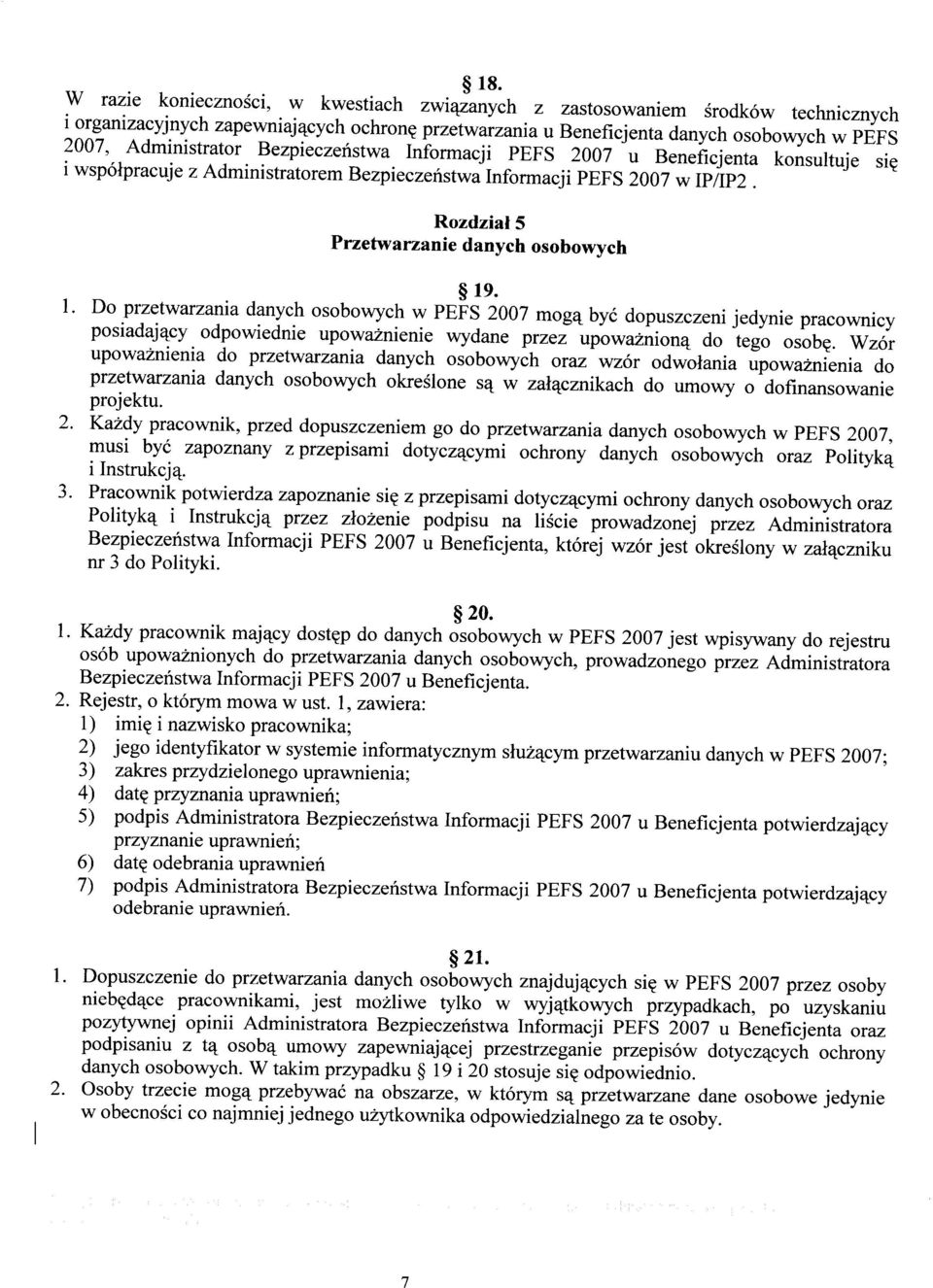 . 1. Do przetwarzania danych osobowych w PEFS 2007 mogą być dopuszczeni jedynie pracownicy posiadający odpowiednie upoważnienie wydane przez upoważnioną do tego osobę.