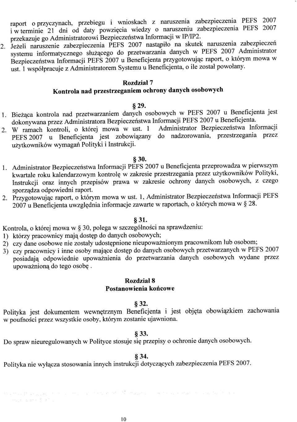 Jeżeli naruszenie zabezpieczenia PEFS 2007 nastąpiło na skutek naruszenia zabezpieczeń systemu informatycznego służącego do przetwarzania danych w PEFS 2007 Administrator Bezpieczeństwa Informacji