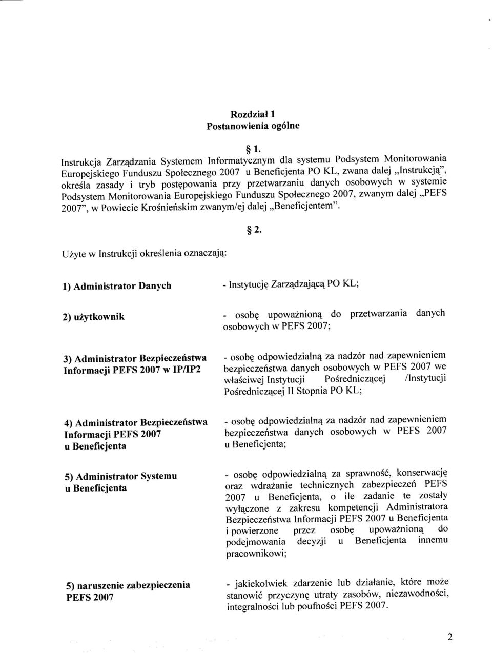 postępowania przy przetwarzaniu danych osobowych w systemie Podsystem Monitorowania Europejskiego Funduszu Społecznego 2007, zwanym dalej PEFS 2007", w Powiecie Krośnieńskim zwanym/ej dalej