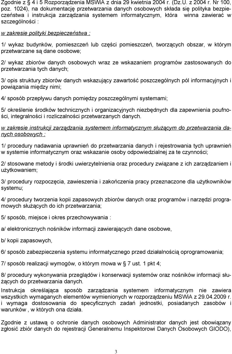 bezpieczeństwa : 1/ wykaz budynków, pomieszczeń lub części pomieszczeń, tworzących obszar, w którym przetwarzane są dane osobowe; 2/ wykaz zbiorów danych osobowych wraz ze wskazaniem programów