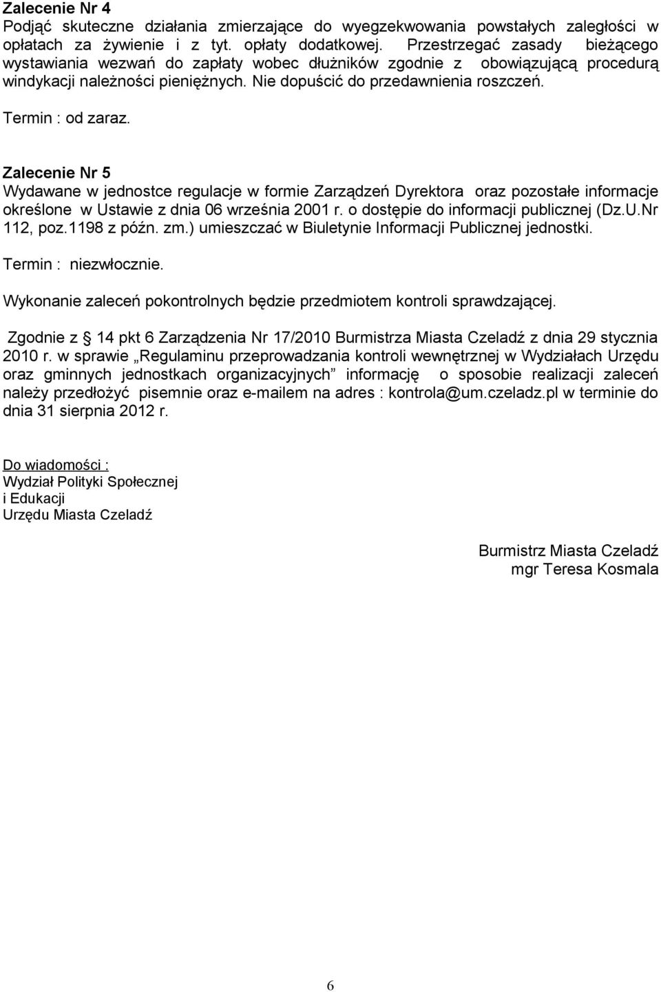 Termin : od zaraz. Zalecenie Nr 5 Wydawane w jednostce regulacje w formie Zarządzeń Dyrektora oraz pozostałe informacje określone w Ustawie z dnia 06 września 2001 r.