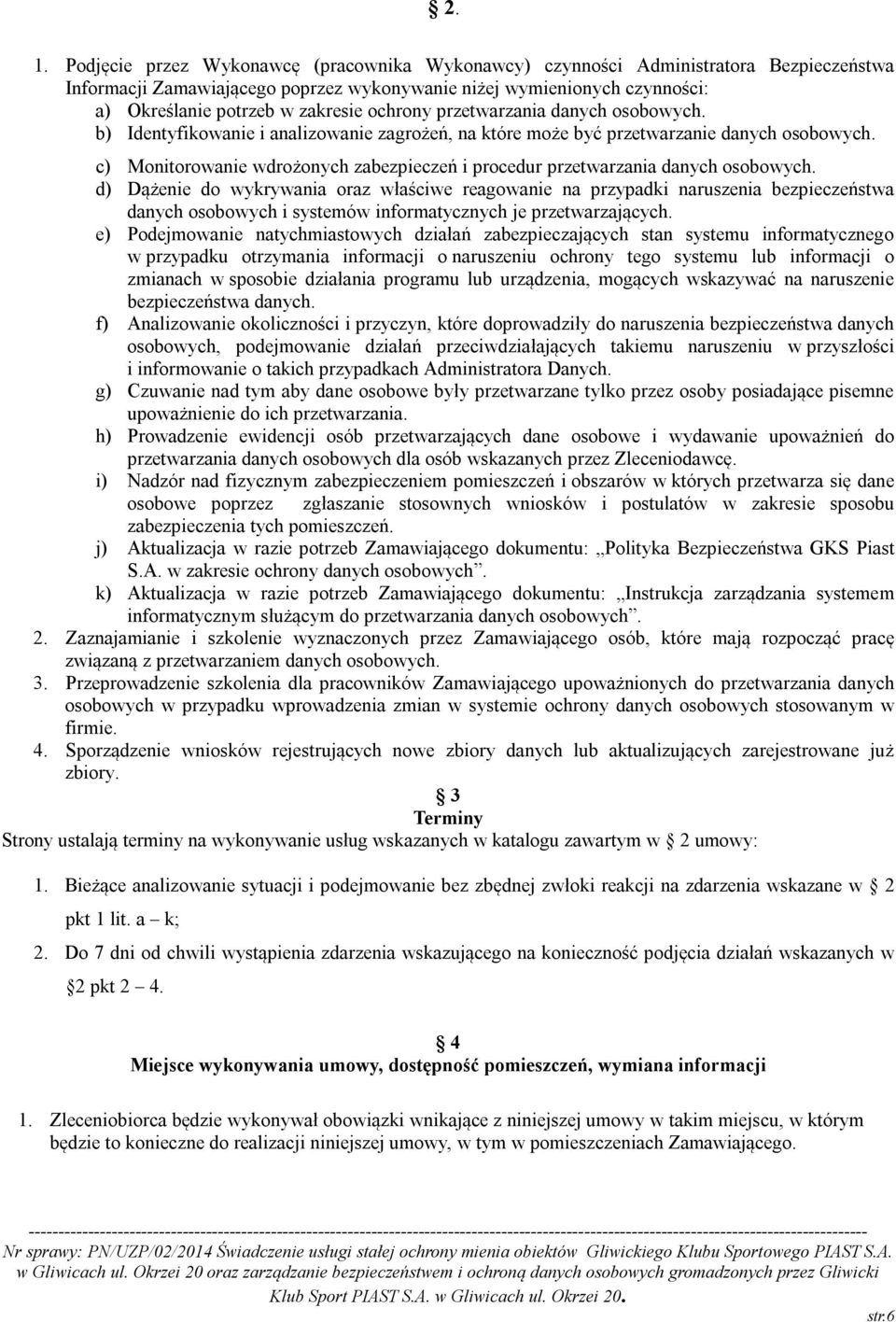 c) Monitorowanie wdrożonych zabezpieczeń i procedur przetwarzania danych osobowych.