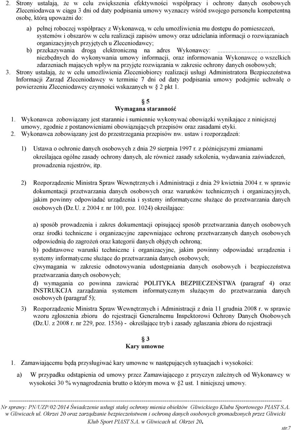 rozwiązaniach organizacyjnych przyjętych u Zleceniodawcy; b) przekazywania drogą elektroniczną na adres Wykonawcy:.