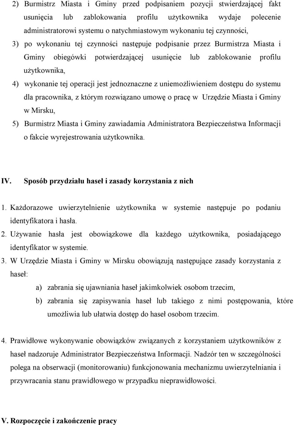 jednoznaczne z uniemożliwieniem dostępu do systemu dla pracownika, z którym rozwiązano umowę o pracę w Urzędzie Miasta i Gminy w Mirsku, 5) Burmistrz Miasta i Gminy zawiadamia Administratora