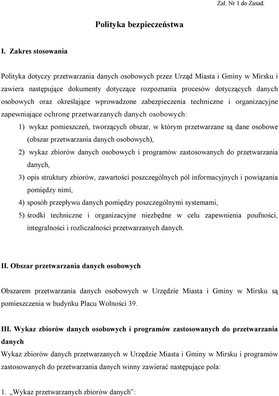 określające wprowadzone zabezpieczenia techniczne i organizacyjne zapewniające ochronę przetwarzanych danych osobowych: 1) wykaz pomieszczeń, tworzących obszar, w którym przetwarzane są dane osobowe