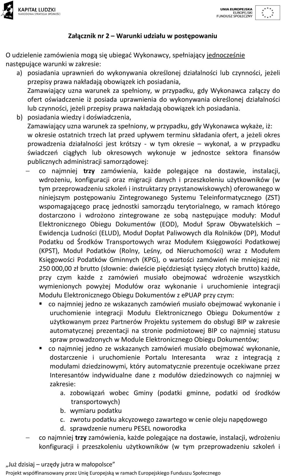 posiada uprawnienia do wykonywania określonej działalności lub czynności, jeżeli przepisy prawa nakładają obowiązek ich posiadania.