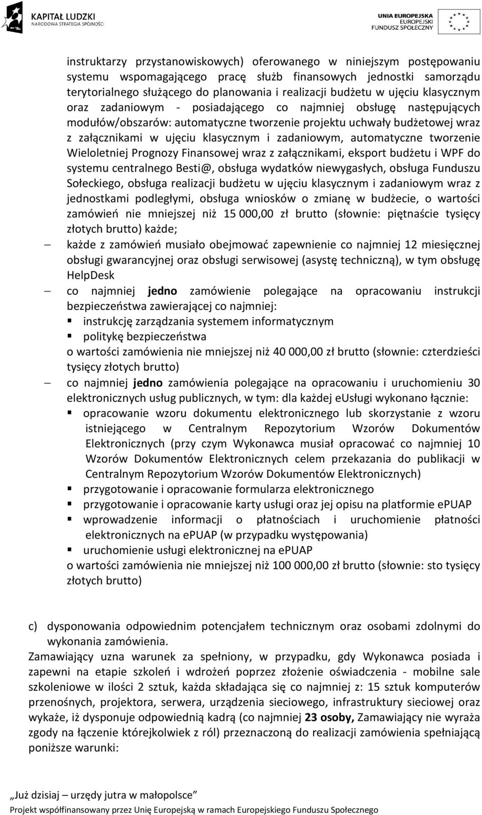 zadaniowym, automatyczne tworzenie Wieloletniej Prognozy Finansowej wraz z załącznikami, eksport budżetu i WPF do systemu centralnego Besti@, obsługa wydatków niewygasłych, obsługa Funduszu