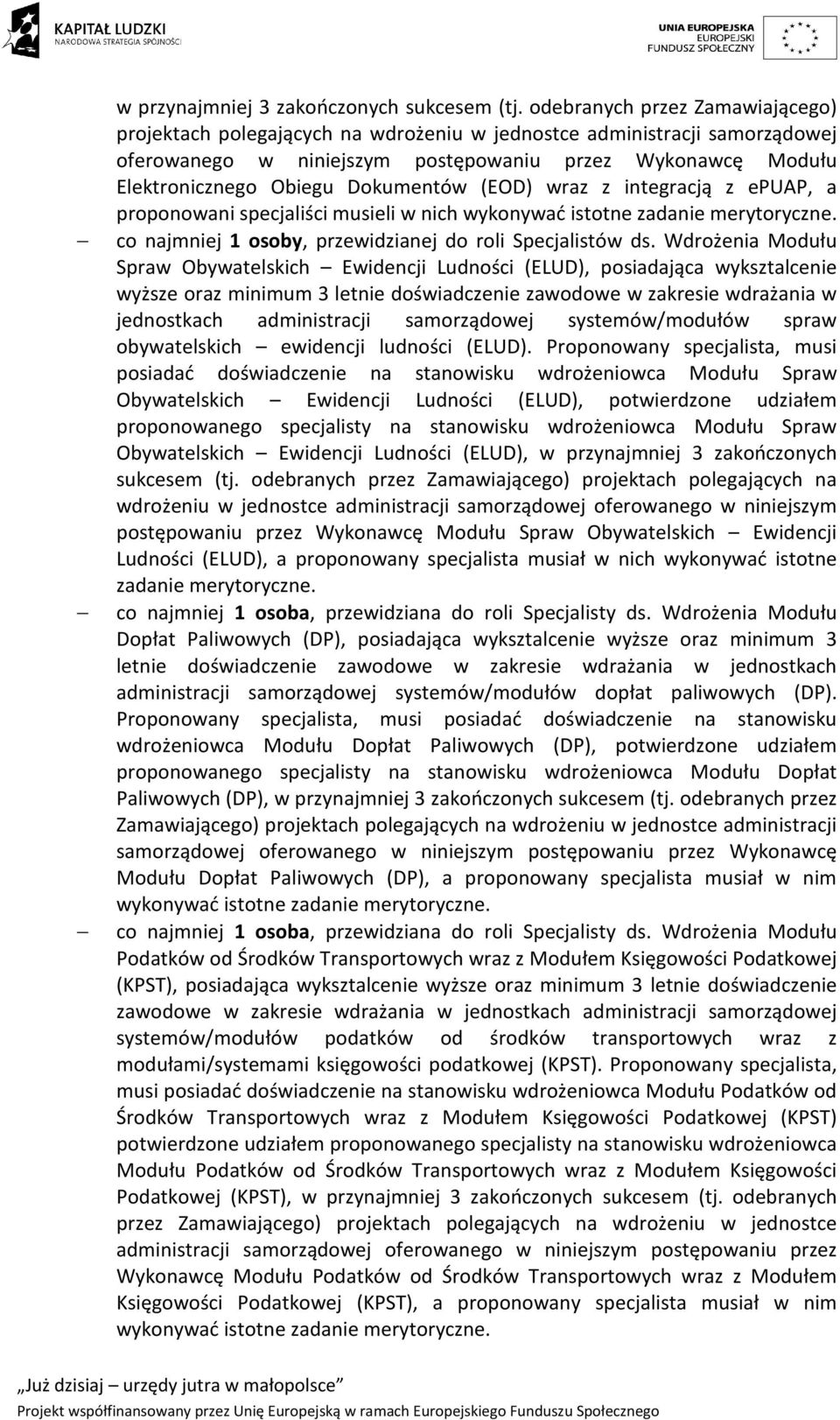 Dokumentów (EOD) wraz z integracją z epuap, a proponowani specjaliści musieli w nich wykonywać istotne zadanie merytoryczne. co najmniej 1 osoby, przewidzianej do roli Specjalistów ds.