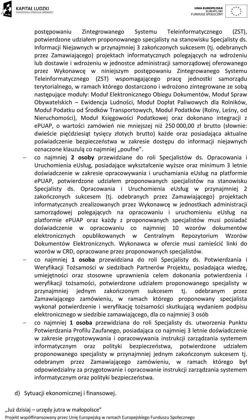 odebranych przez Zamawiającego) projektach informatycznych polegających na wdrożeniu lub dostawie i wdrożeniu w jednostce administracji samorządowej oferowanego przez Wykonawcę w niniejszym