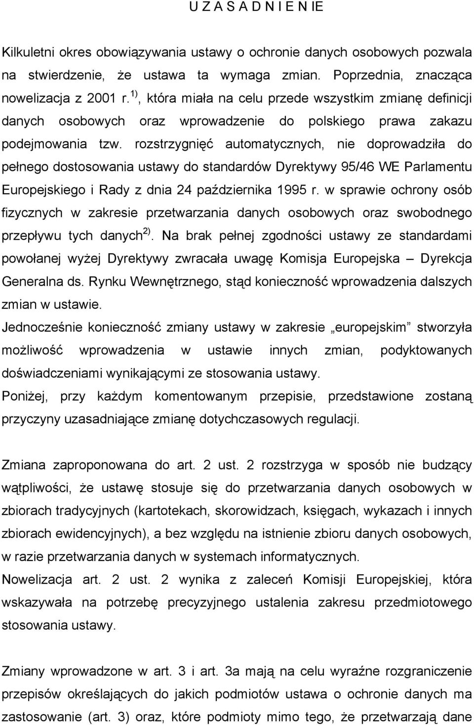 rozstrzygnięć automatycznych, nie doprowadziła do pełnego dostosowania ustawy do standardów Dyrektywy 95/46 WE Parlamentu Europejskiego i Rady z dnia 24 października 1995 r.
