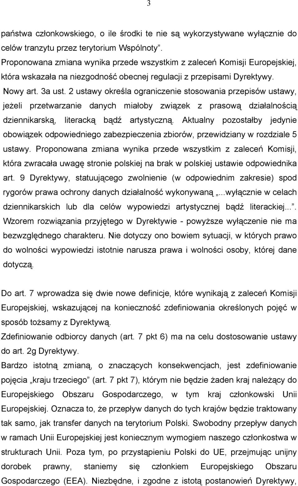2 ustawy określa ograniczenie stosowania przepisów ustawy, jeżeli przetwarzanie danych miałoby związek z prasową działalnością dziennikarską, literacką bądź artystyczną.
