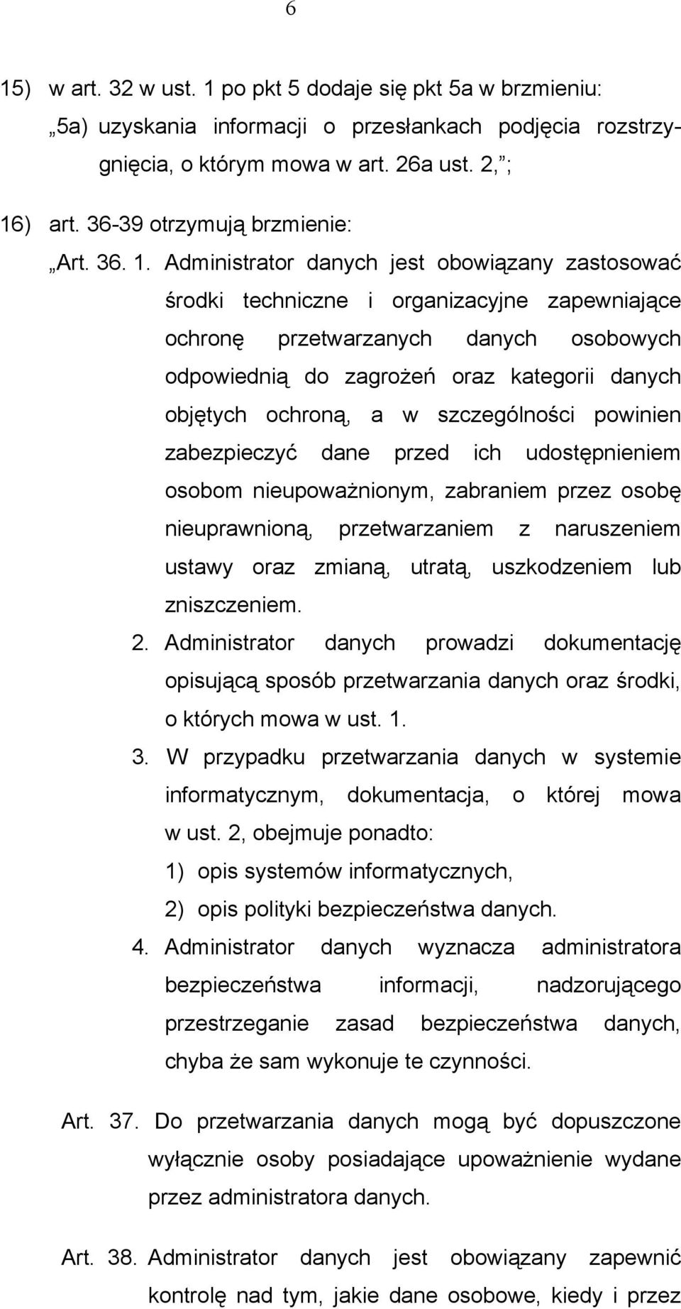 Administrator danych jest obowiązany zastosować środki techniczne i organizacyjne zapewniające ochronę przetwarzanych danych osobowych odpowiednią do zagrożeń oraz kategorii danych objętych ochroną,