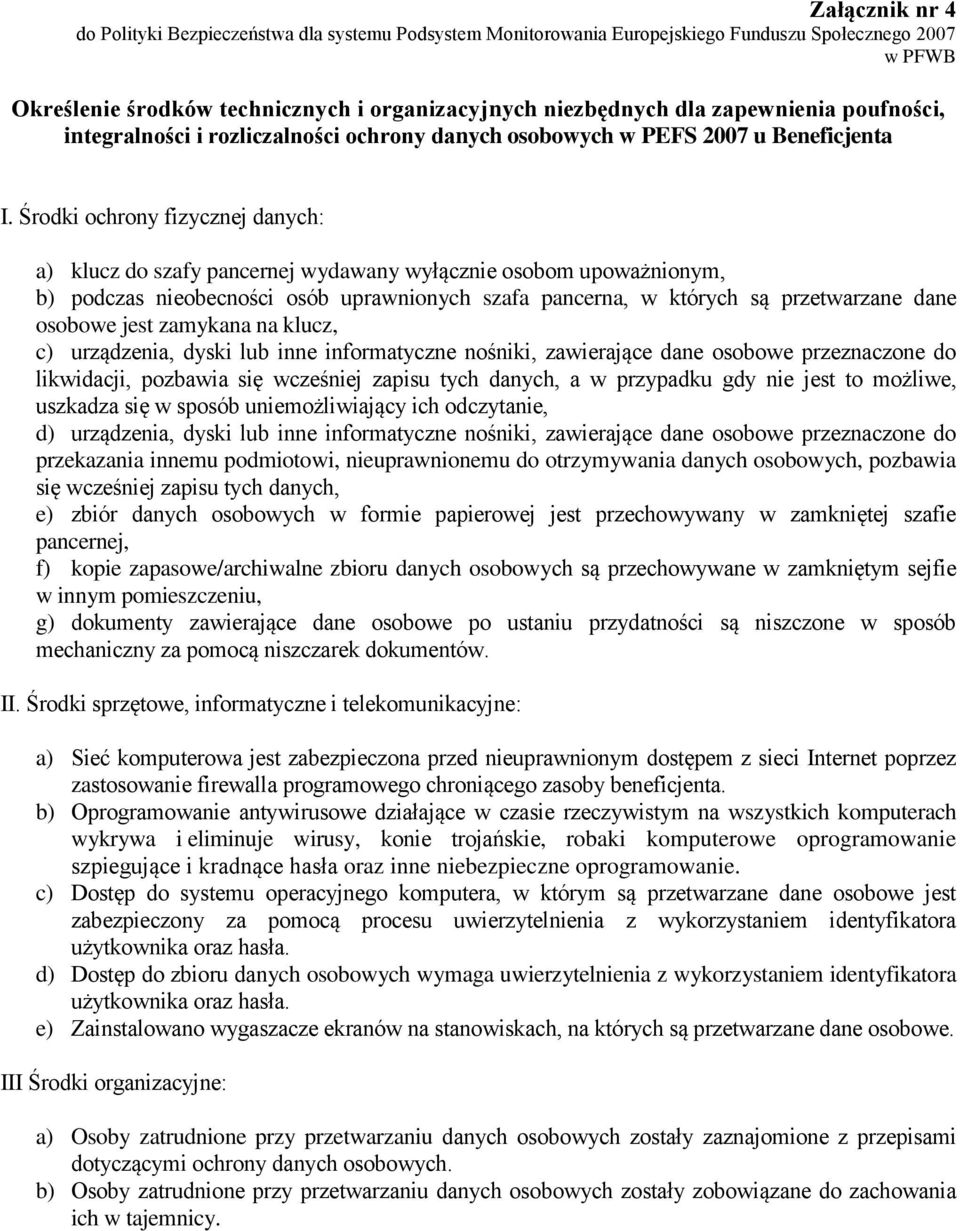 Środki ochrony fizycznej danych: a) klucz do szafy pancernej wydawany wyłącznie osobom upoważnionym, b) podczas nieobecności osób uprawnionych szafa pancerna, w których są przetwarzane dane osobowe