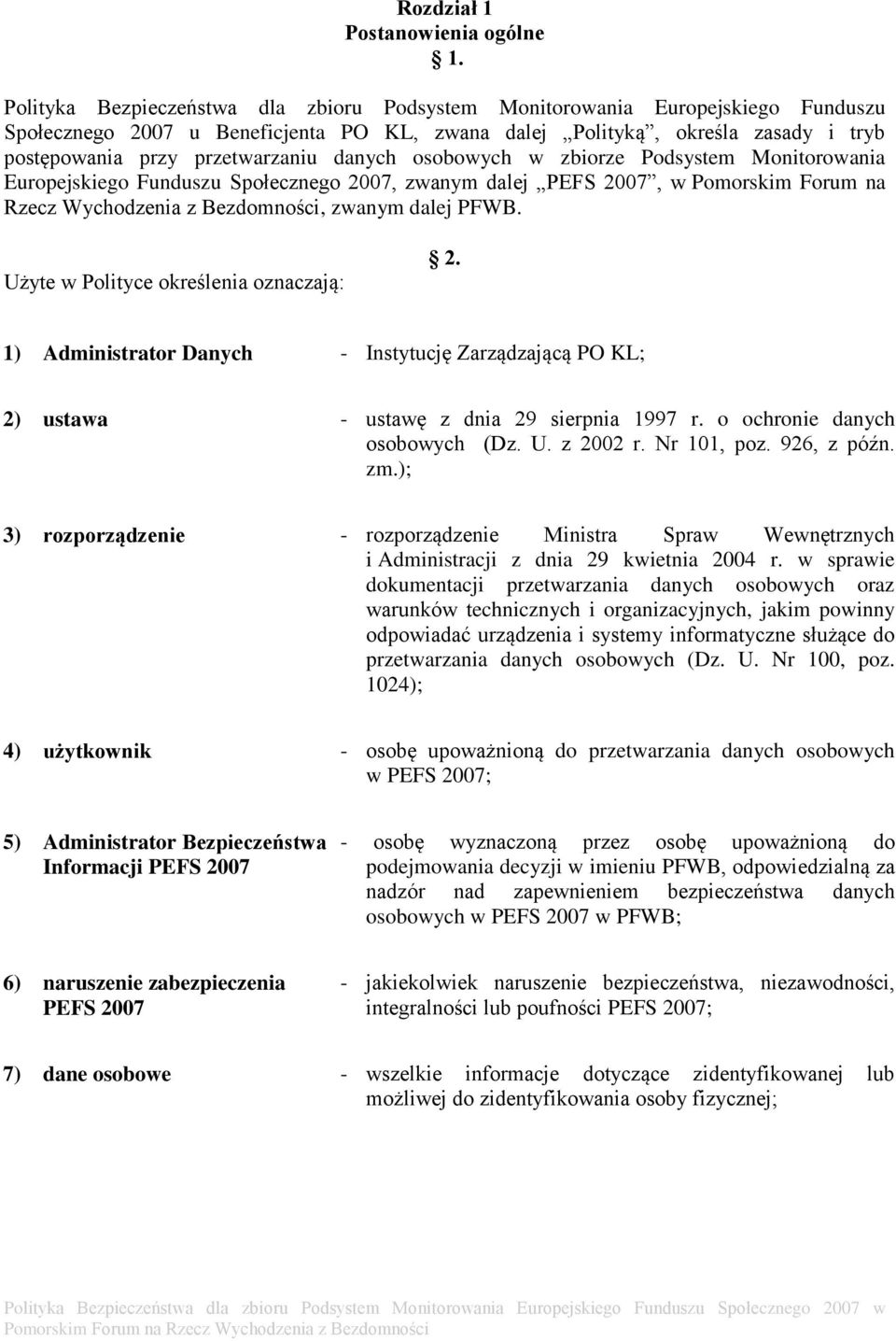 danych osobowych w zbiorze Podsystem Monitorowania Europejskiego Funduszu Społecznego 2007, zwanym dalej PEFS 2007, w Pomorskim Forum na Rzecz Wychodzenia z Bezdomności, zwanym dalej PFWB.