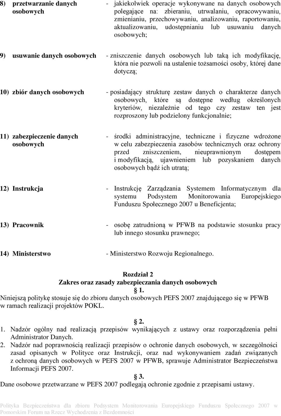 której dane dotyczą; 10) zbiór danych osobowych - posiadający strukturę zestaw danych o charakterze danych osobowych, które są dostępne według określonych kryteriów, niezależnie od tego czy zestaw