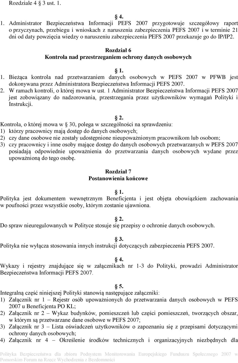 powzięcia wiedzy o naruszeniu zabezpieczenia PEFS 2007 przekazuje go do IP/IP2. Rozdział 6 Kontrola nad przestrzeganiem ochrony danych osobowych 1.