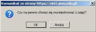 Po jej kliknięciu pojawi się następujący komunikat. Chcąc wyrejestrować się z grupy zajęciowej należy wcisnąć przycisk OK.