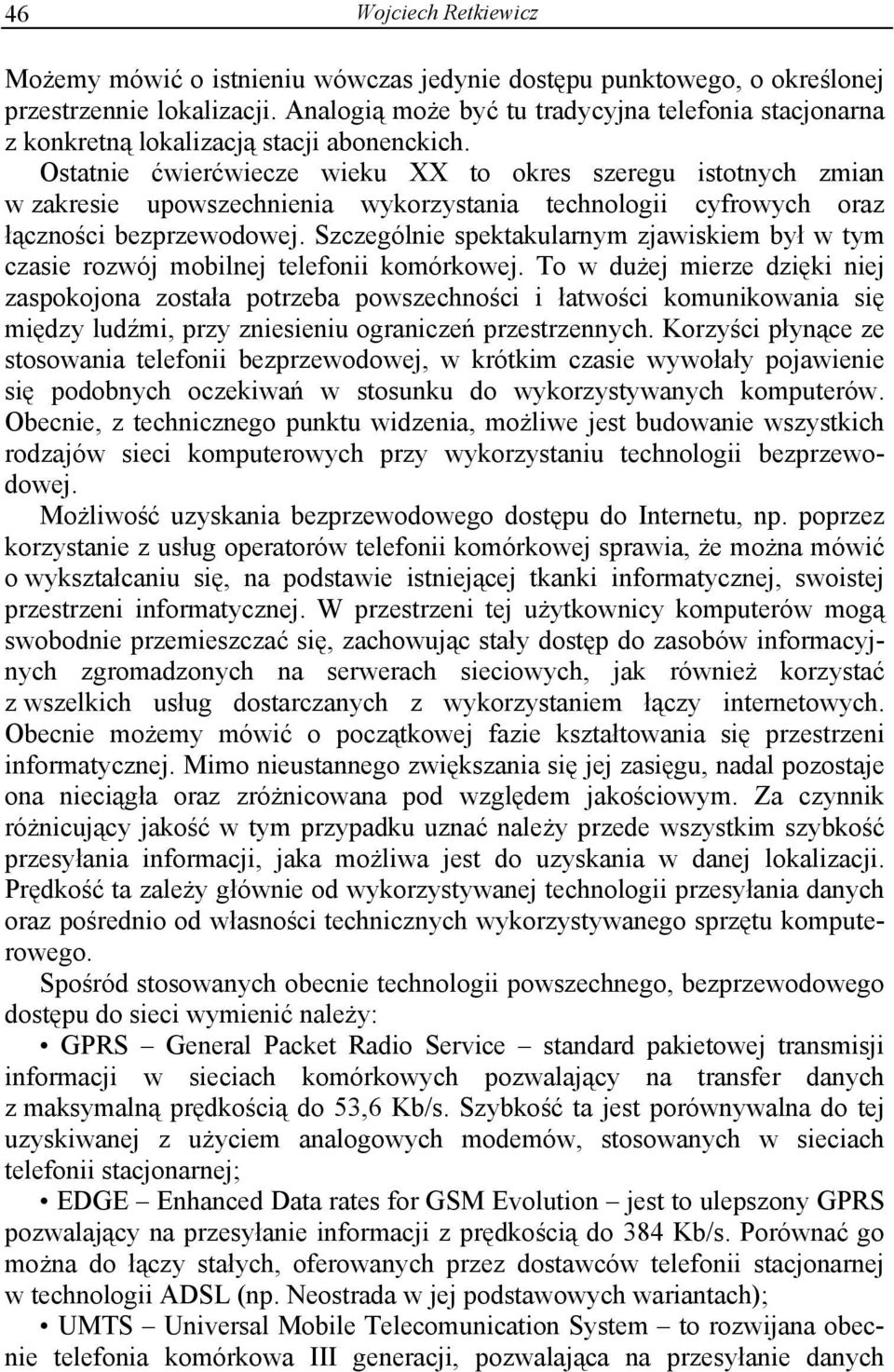 Ostatnie ćwierćwiecze wieku XX to okres szeregu istotnych zmian w zakresie upowszechnienia wykorzystania technologii cyfrowych oraz łączności bezprzewodowej.